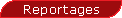 Quelques reportages r�cents